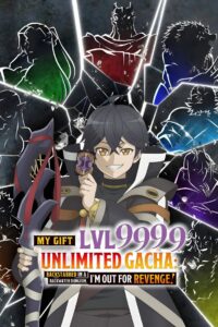 My Gift Lvl 9999 Unlimited Gacha: Backstabbed in a Backwater Dungeon, I’m Out for Revenge!: Season 1
